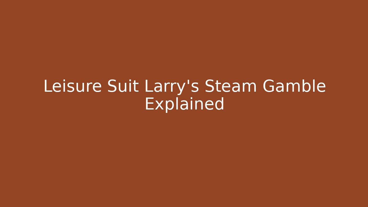 Leisure Suit Larry's Steam Gamble Explained - Método de Aprovação