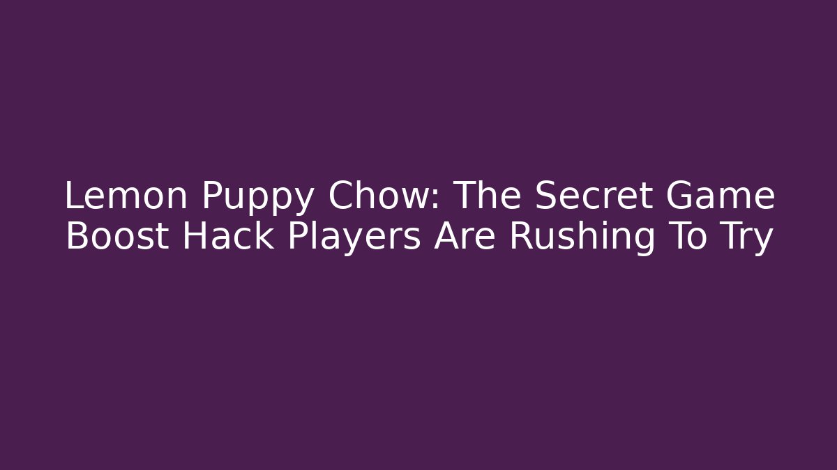 Lemon Puppy Chow: The Secret Game Boost Hack Players Are Rushing To Try