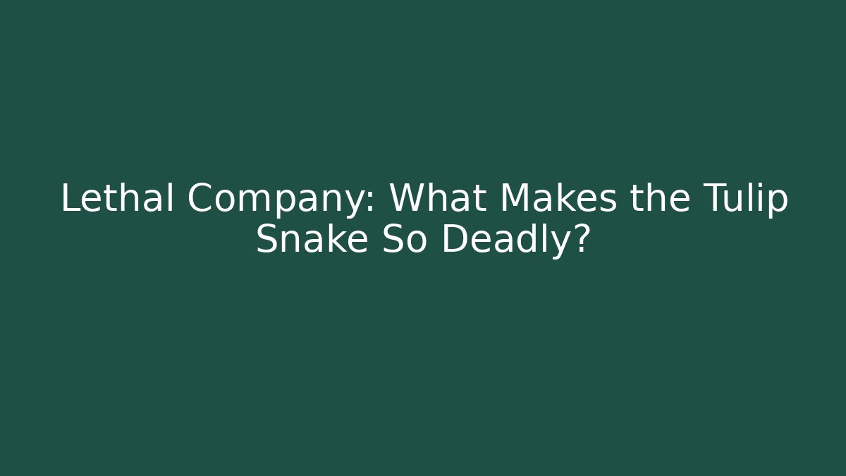 Lethal Company: What Makes the Tulip Snake So Deadly?