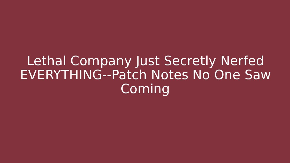 Lethal Company Just Secretly Nerfed EVERYTHING—Patch Notes No One Saw Coming