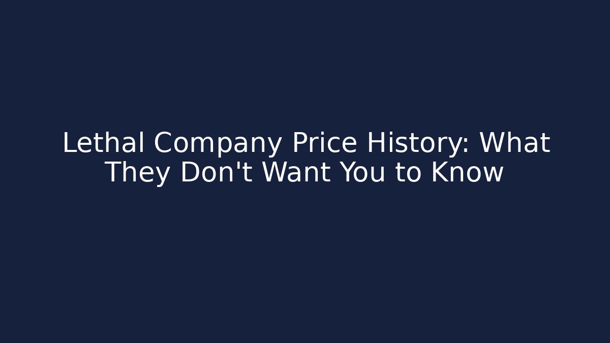Lethal Company Price History: What They Don't Want You to Know