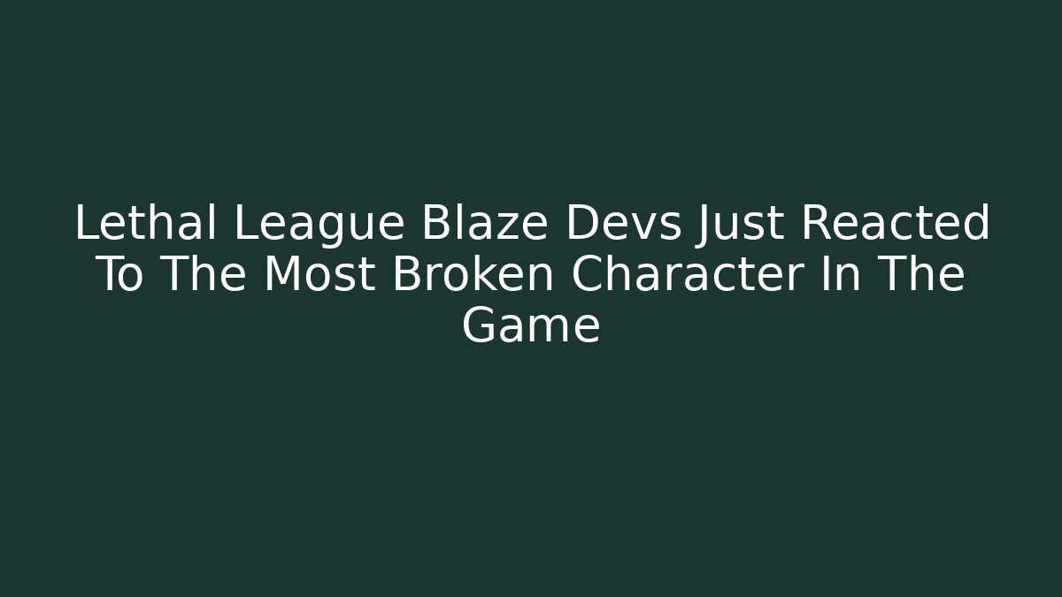 Lethal League Blaze Devs Just Reacted To The Most Broken Character In The Game