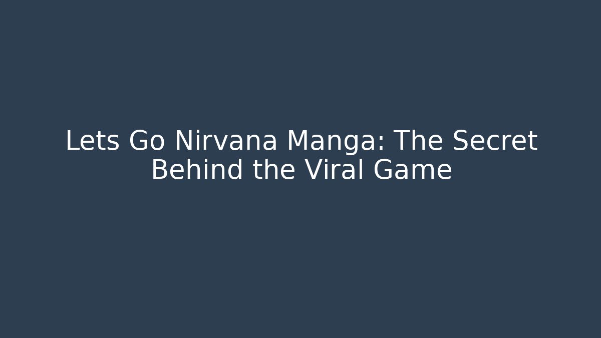 Lets Go Nirvana Manga: The Secret Behind the Viral Game