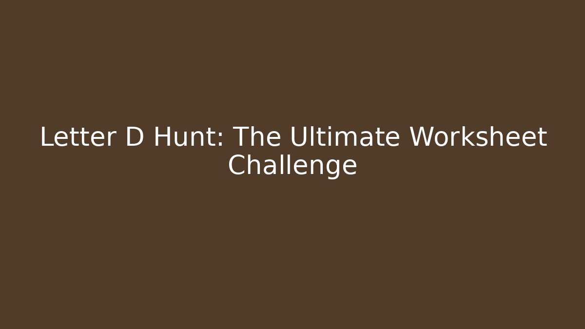 Letter D Hunt: The Ultimate Worksheet Challenge