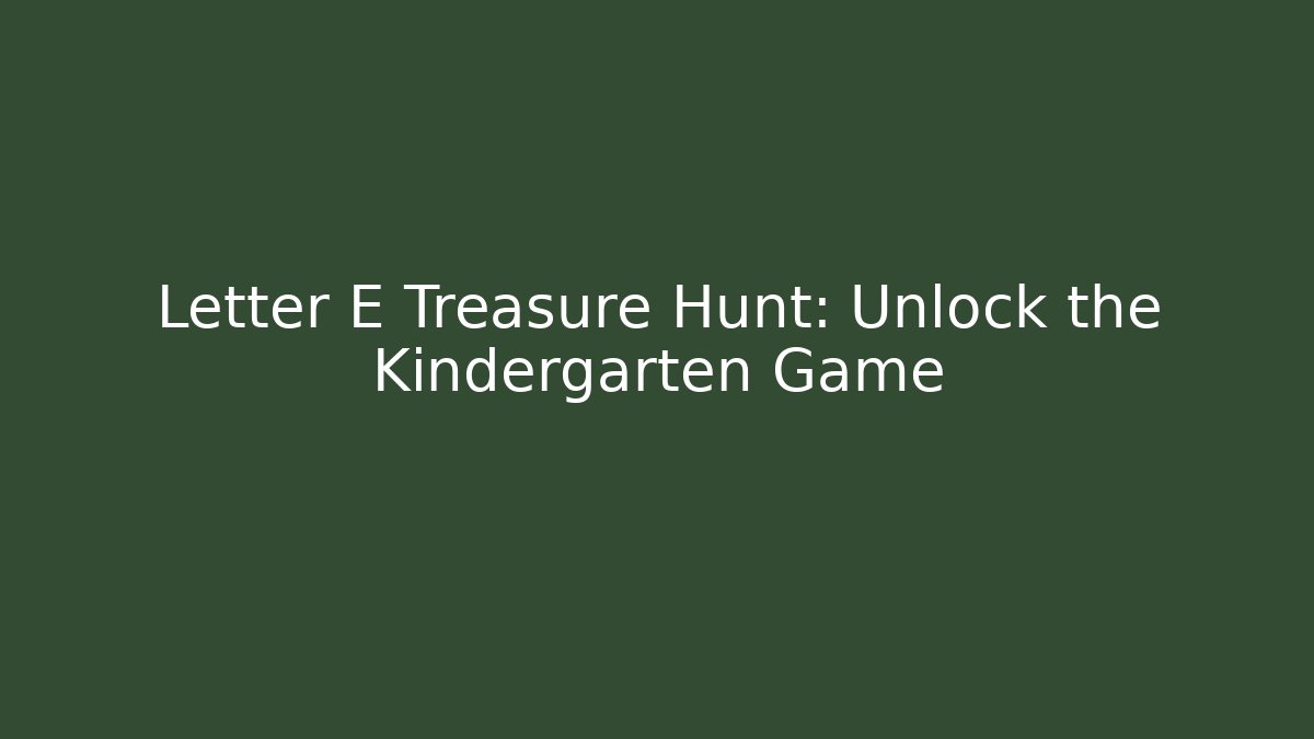 Letter E Treasure Hunt: Unlock the Kindergarten Game - Método de Aprovação
