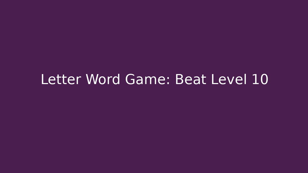 Letter Word Game: Beat Level 10