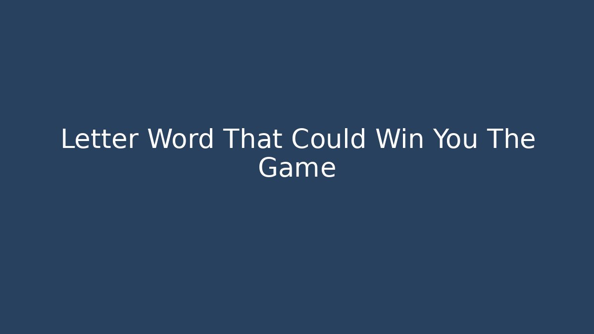 Letter Word That Could Win You The Game