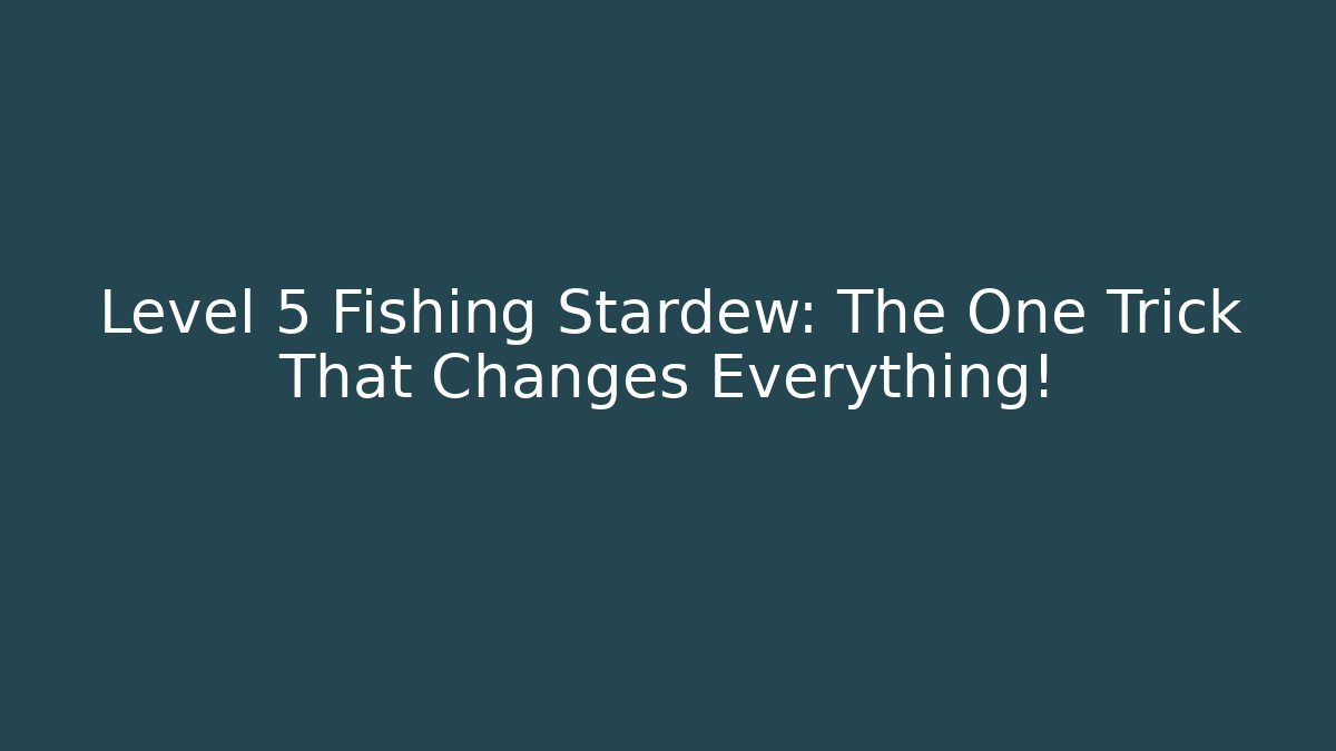 Level 5 Fishing Stardew: The One Trick That Changes Everything! - Método de Aprovação