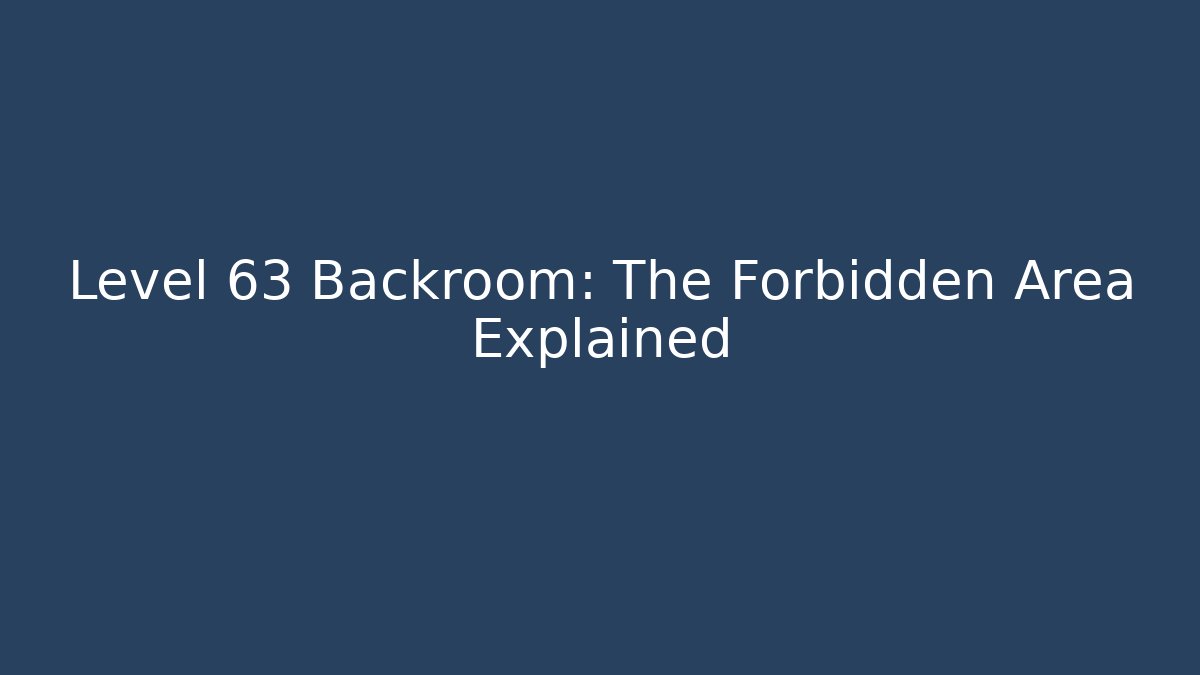 Level 63 Backroom: The Forbidden Area Explained - Método de Aprovação