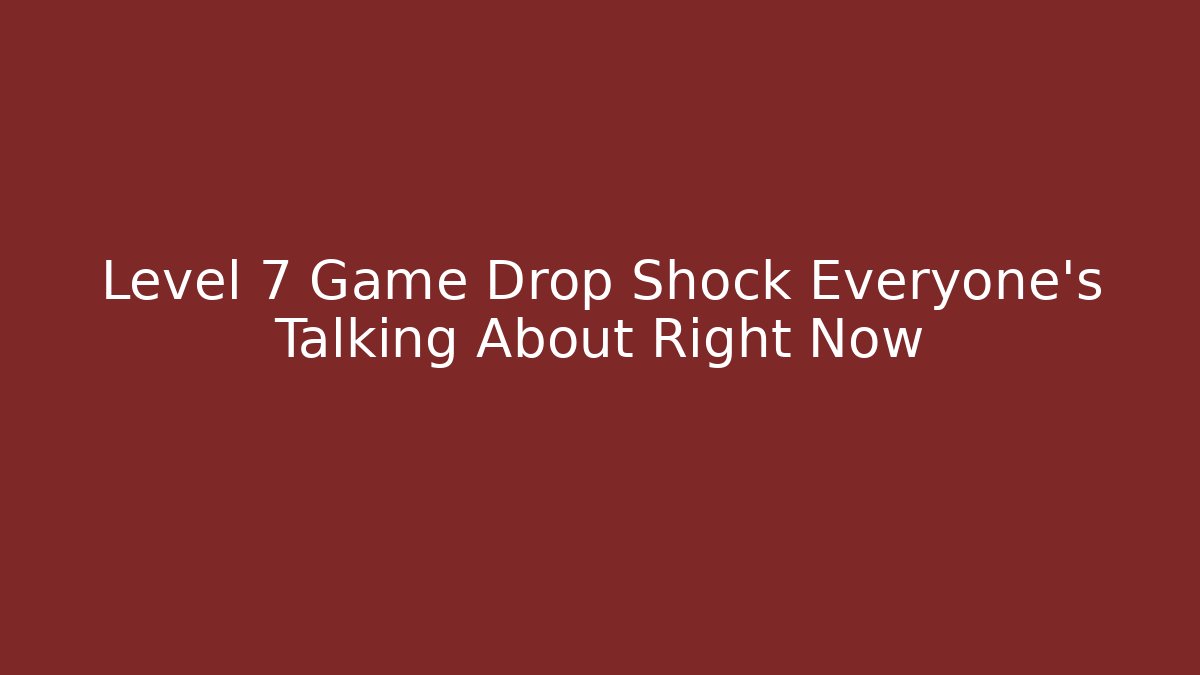 Level 7 Game Drop Shock Everyone's Talking About Right Now - Método de Aprovação