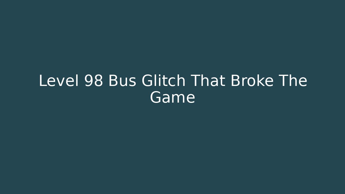 Level 98 Bus Glitch That Broke The Game - Método de Aprovação