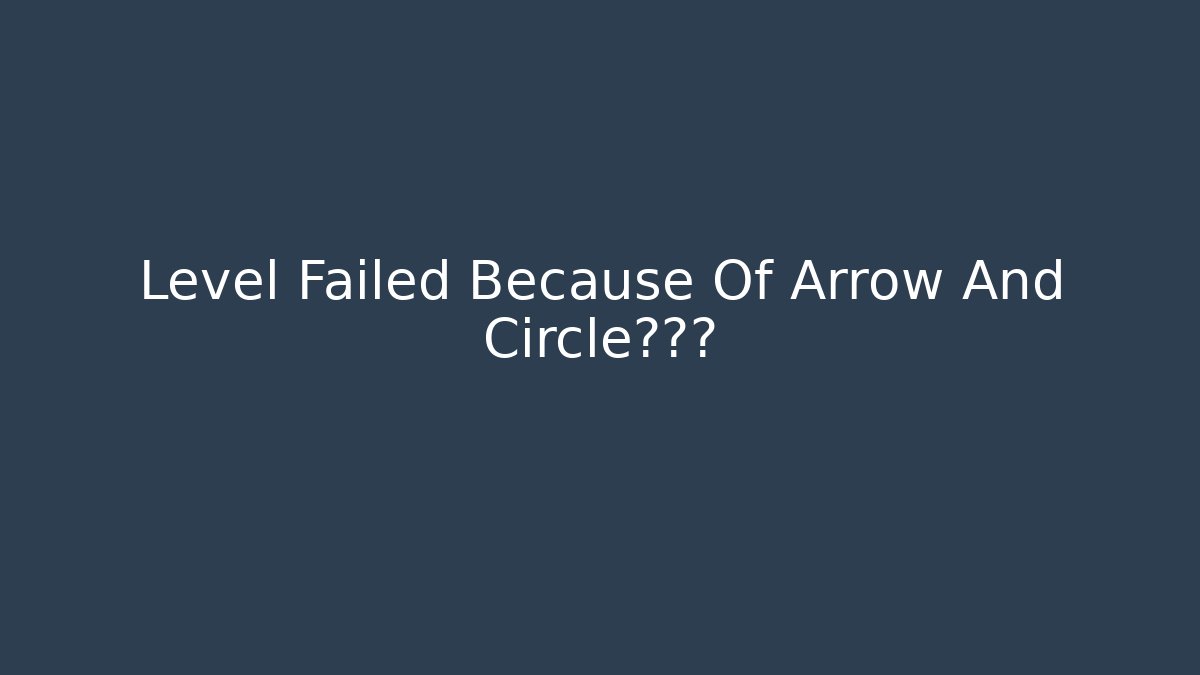 Level Failed Because Of Arrow And Circle?真相