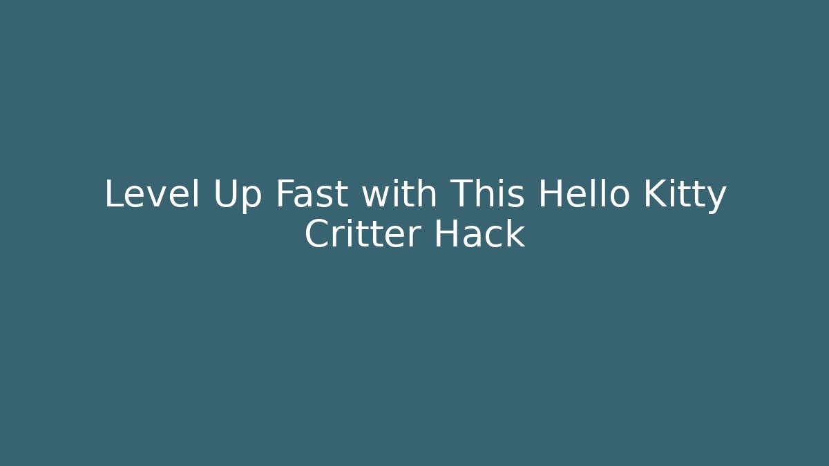 Level Up Fast with This Hello Kitty Critter Hack