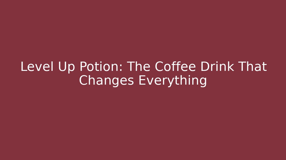 Level Up Potion: The Coffee Drink That Changes Everything