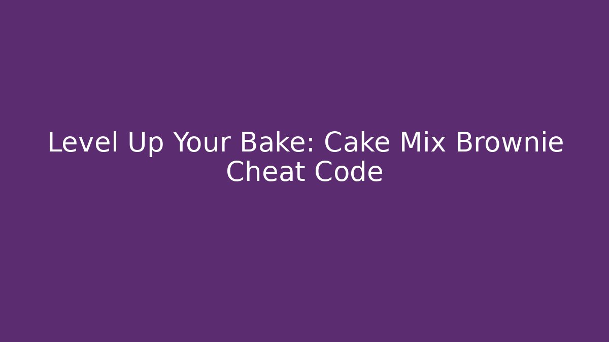 Level Up Your Bake: Cake Mix Brownie Cheat Code - Método de Aprovação