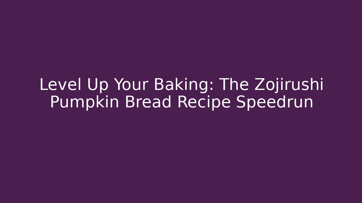 Level Up Your Baking: The Zojirushi Pumpkin Bread Recipe Speedrun - Método de Aprovação