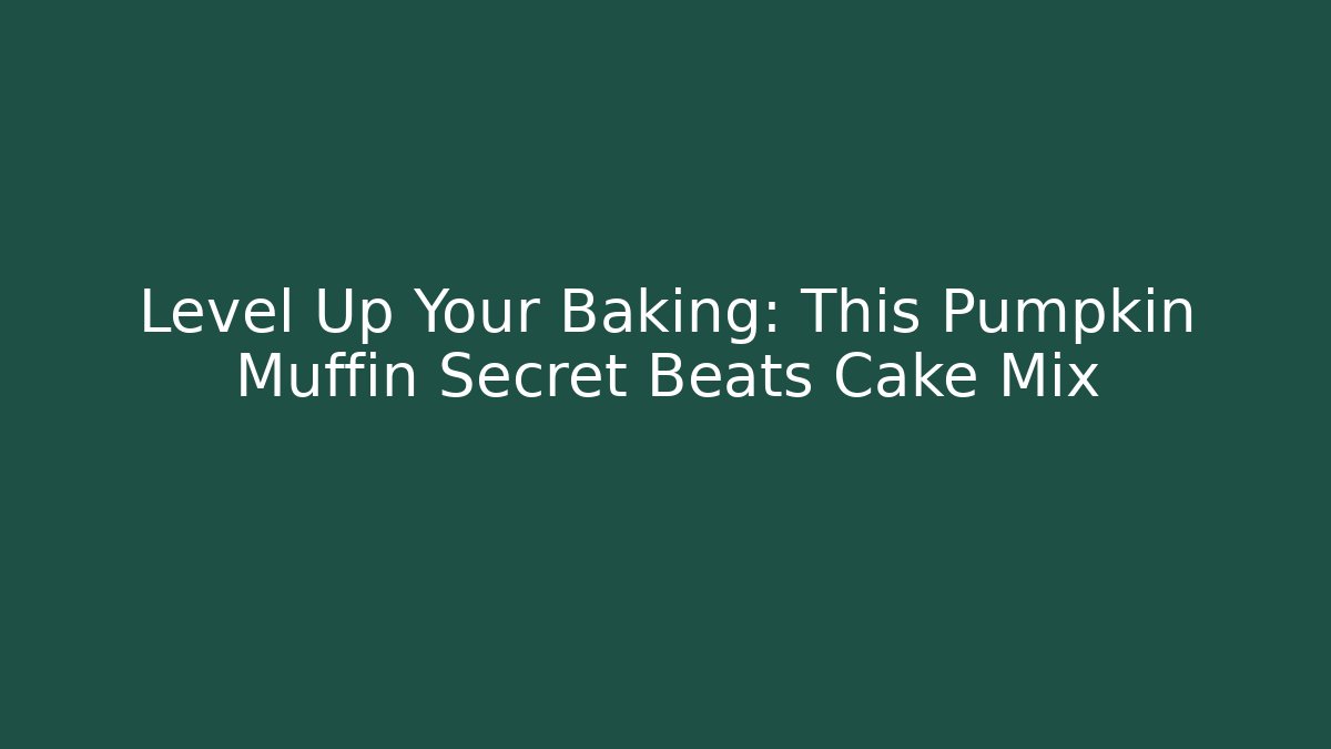 Level Up Your Baking: This Pumpkin Muffin Secret Beats Cake Mix