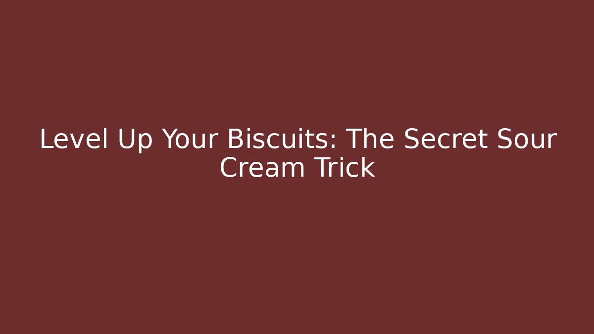 Level Up Your Biscuits: The Secret Sour Cream Trick