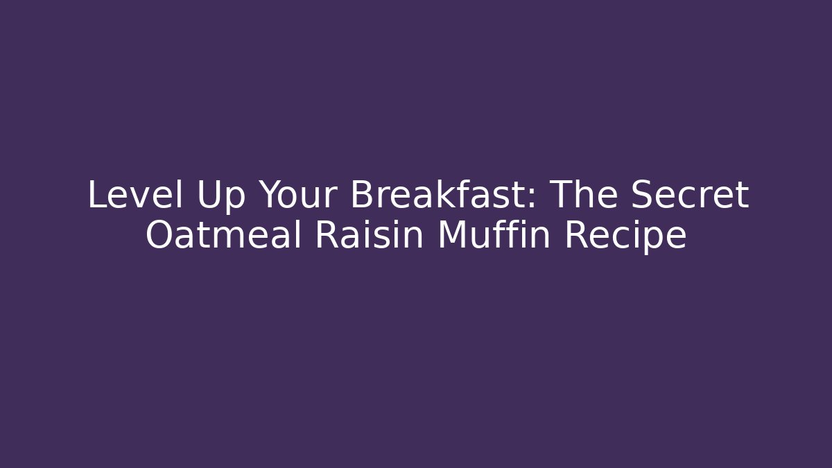 Level Up Your Breakfast: The Secret Oatmeal Raisin Muffin Recipe