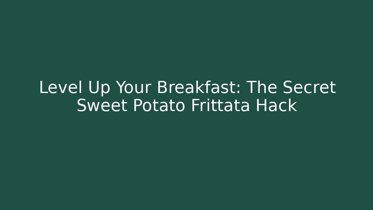Level Up Your Breakfast: The Secret Sweet Potato Frittata Hack