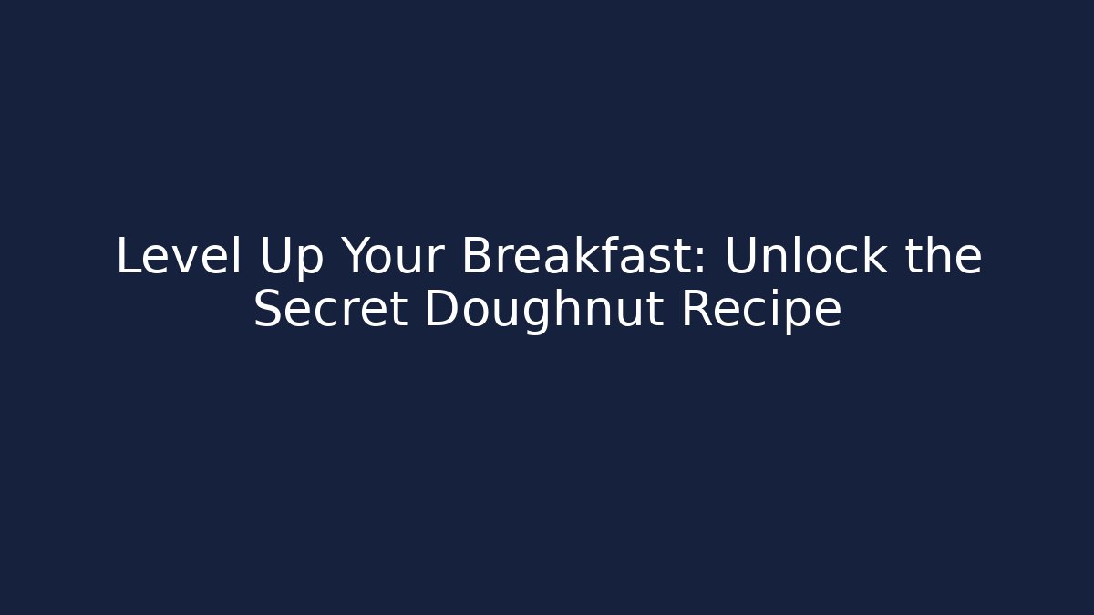 Level Up Your Breakfast: Unlock the Secret Doughnut Recipe