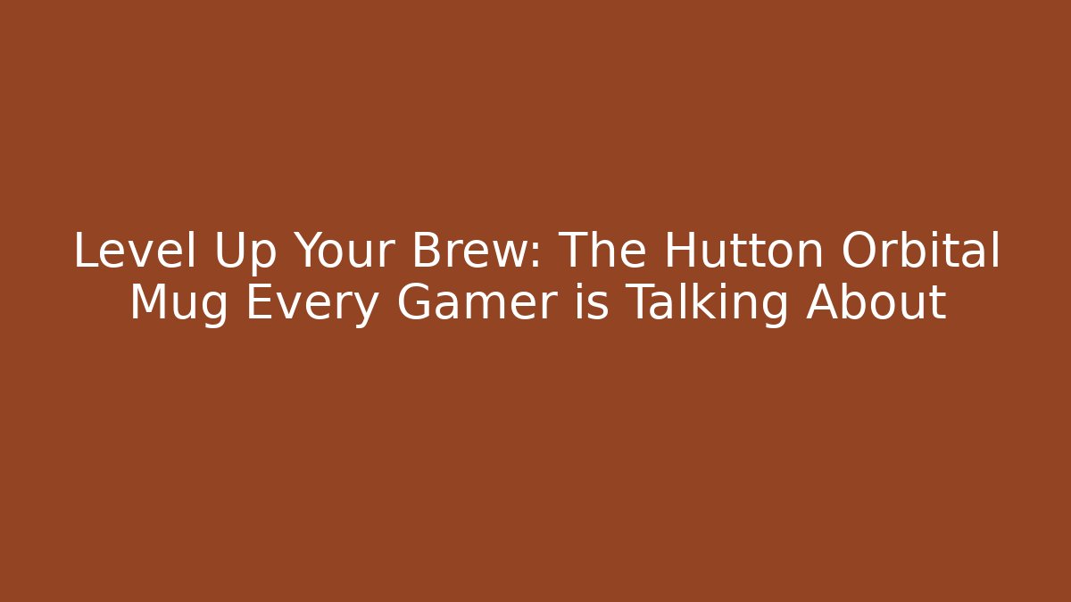 Level Up Your Brew: The Hutton Orbital Mug Every Gamer is Talking About