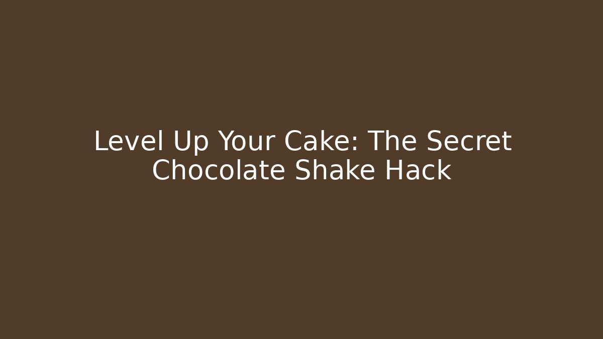Level Up Your Cake: The Secret Chocolate Shake Hack