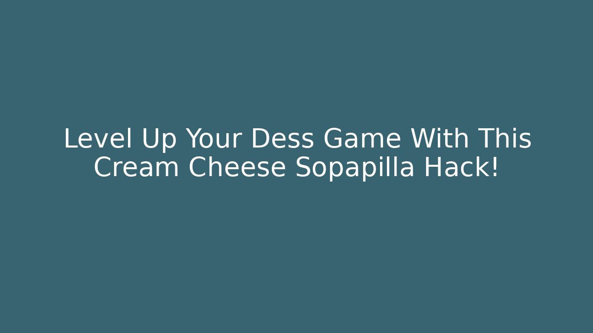 Level Up Your Dess Game With This Cream Cheese Sopapilla Hack!