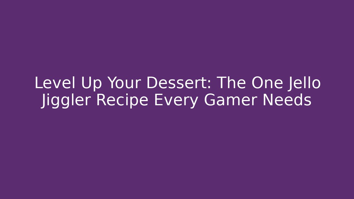 Level Up Your Dessert: The One Jello Jiggler Recipe Every Gamer Needs