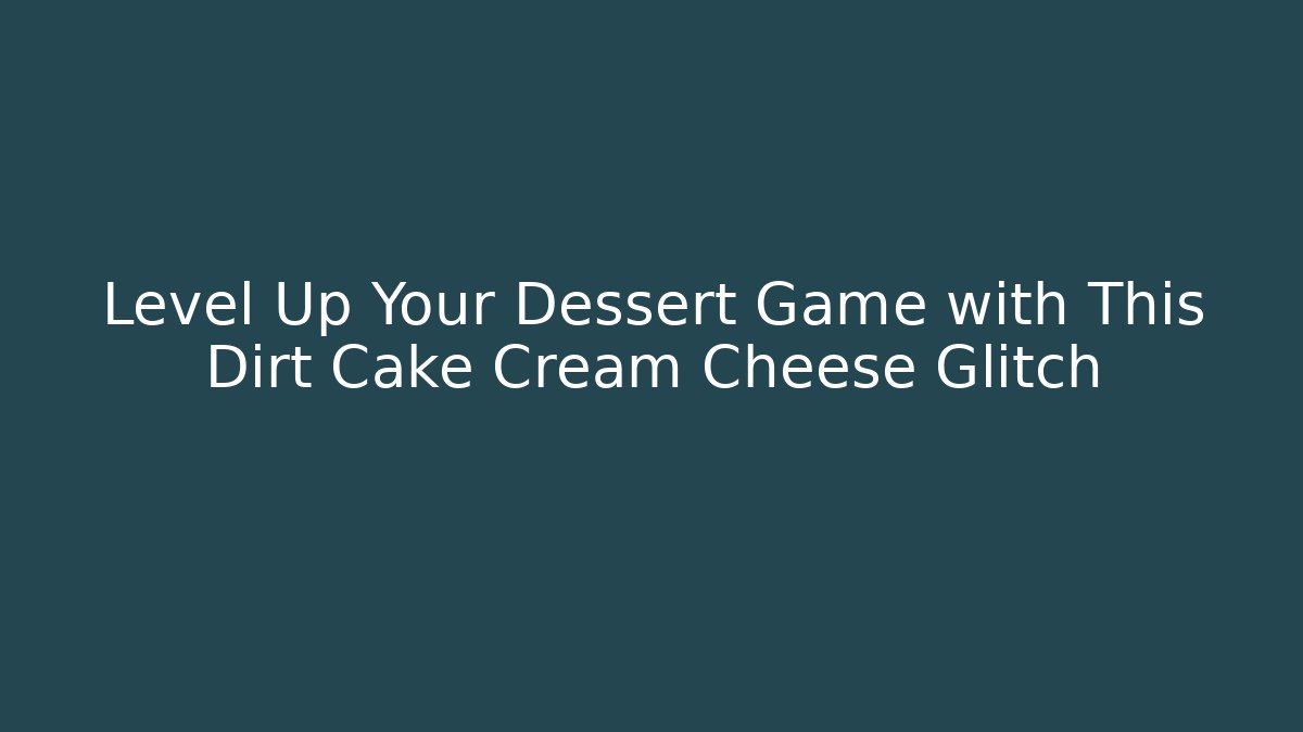 Level Up Your Dessert Game with This Dirt Cake Cream Cheese Glitch