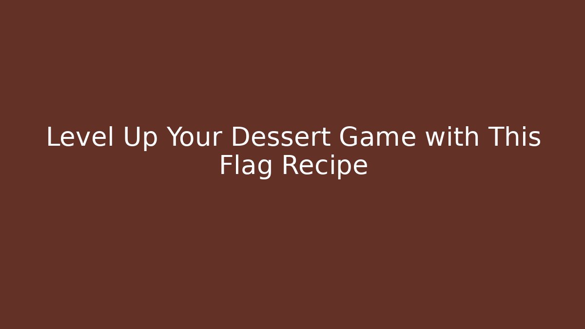 Level Up Your Dessert Game with This Flag Recipe