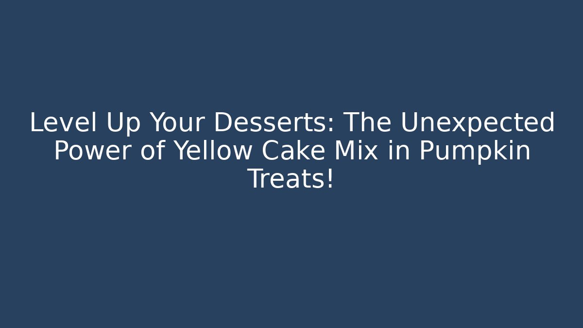 Level Up Your Desserts: The Unexpected Power of Yellow Cake Mix in Pumpkin Treats!