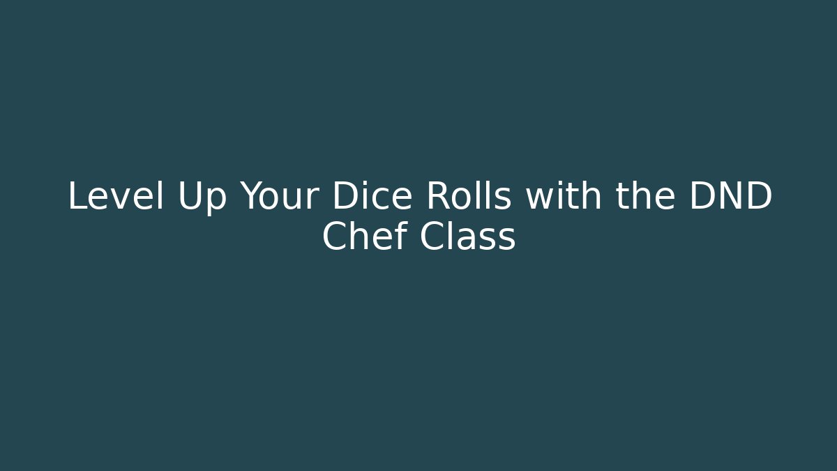 Level Up Your Dice Rolls with the DND Chef Class - Método de Aprovação