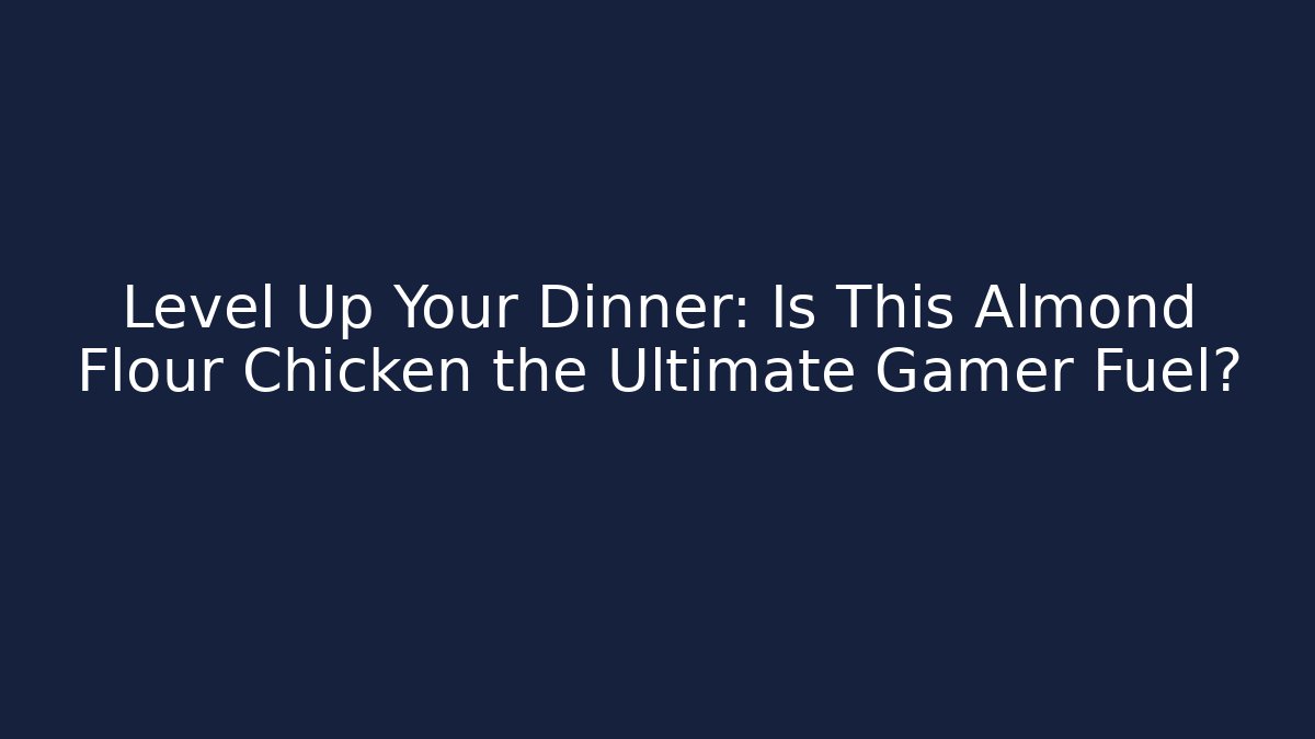 Level Up Your Dinner: Is This Almond Flour Chicken the Ultimate Gamer Fuel?