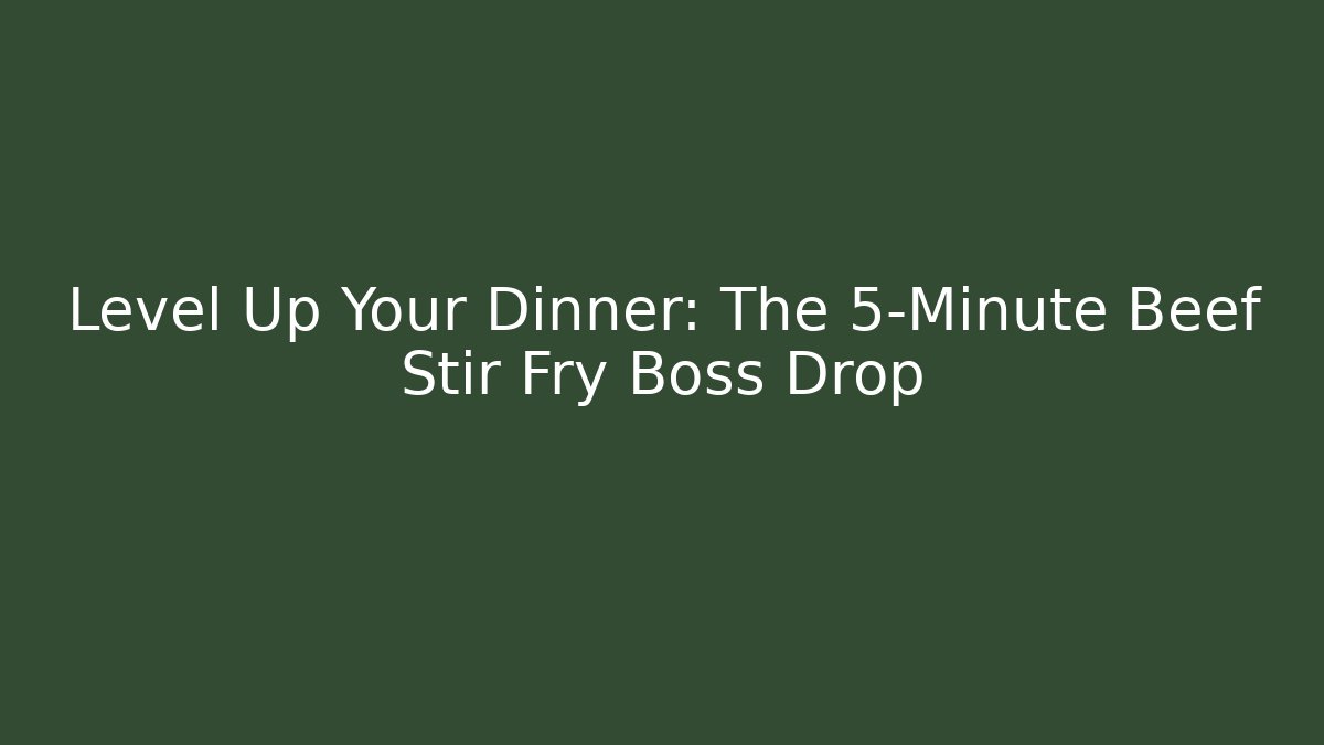Level Up Your Dinner: The 5-Minute Beef Stir Fry Boss Drop