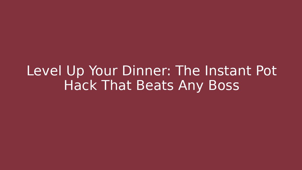 Level Up Your Dinner: The Instant Pot Hack That Beats Any Boss - Método de Aprovação
