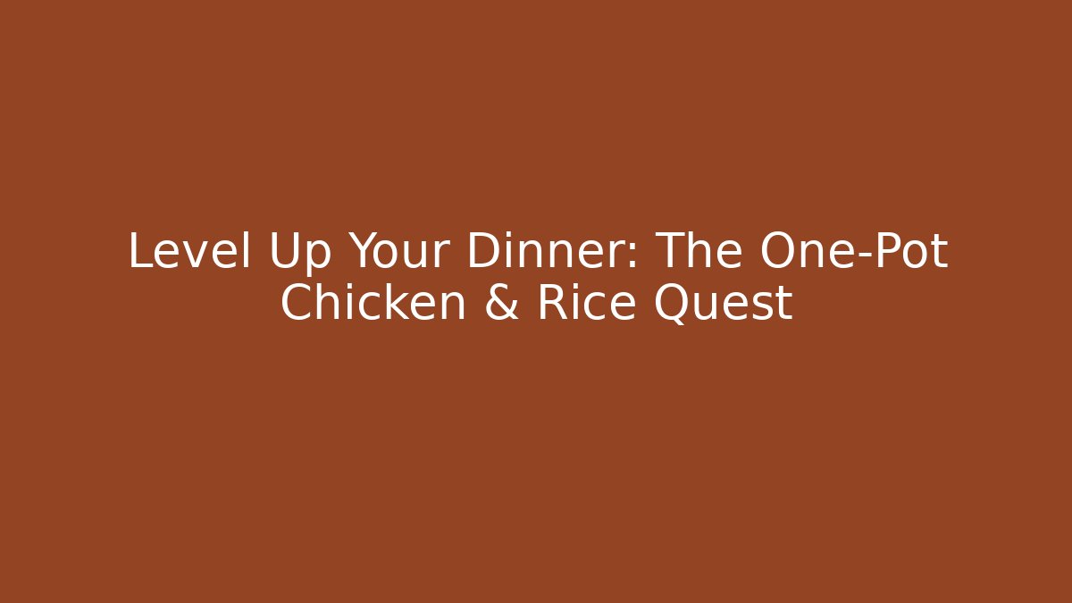 Level Up Your Dinner: The One-Pot Chicken & Rice Quest