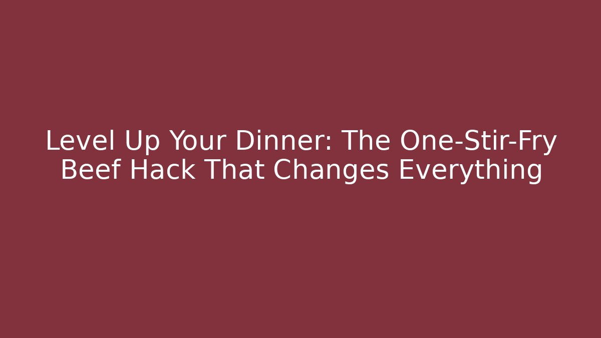 Level Up Your Dinner: The One-Stir-Fry Beef Hack That Changes Everything
