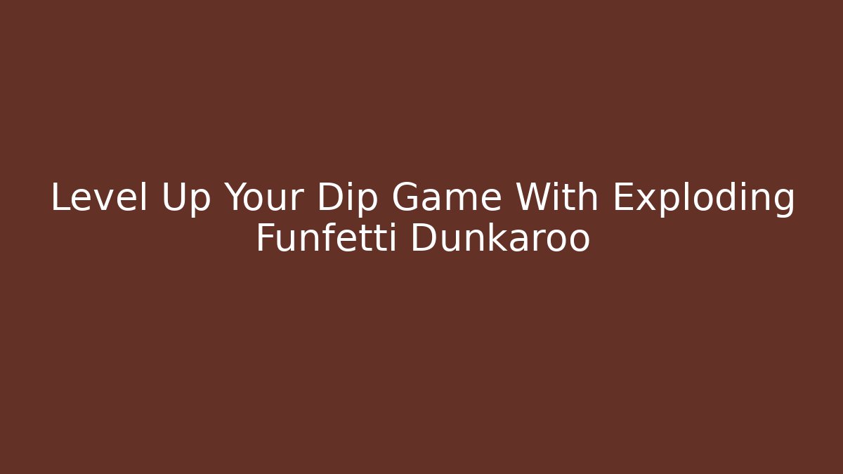 Level Up Your Dip Game With Exploding Funfetti Dunkaroo