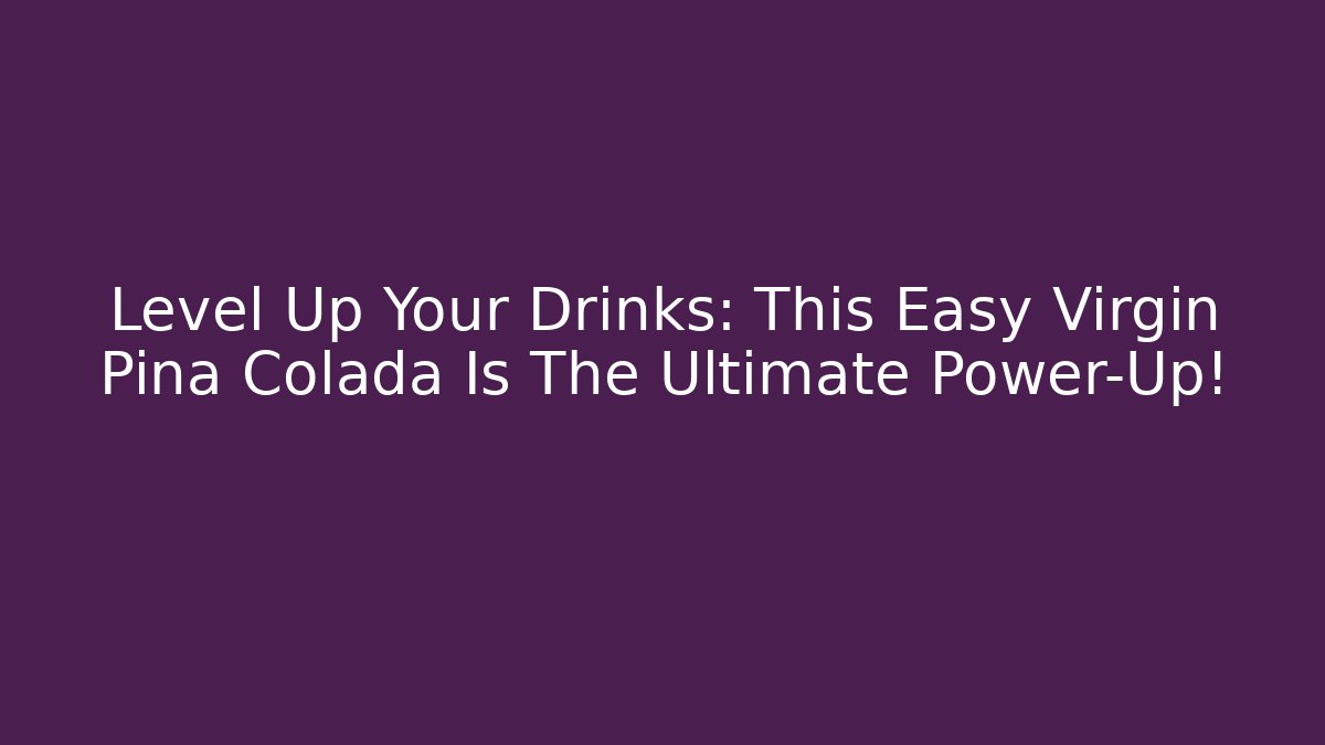 Level Up Your Drinks: This Easy Virgin Pina Colada Is The Ultimate Power-Up!