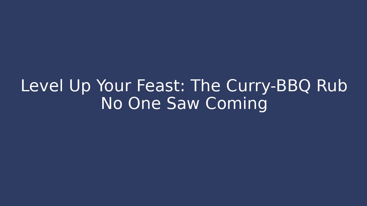 Level Up Your Feast: The Curry-BBQ Rub No One Saw Coming
