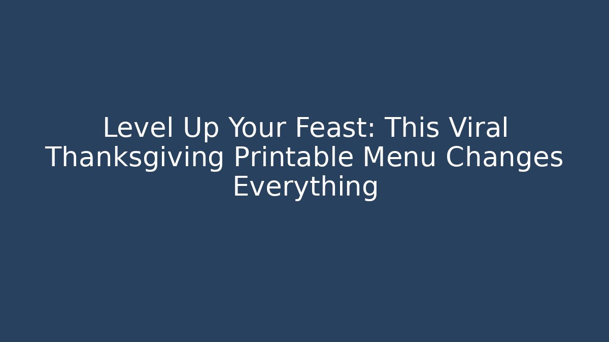 Level Up Your Feast: This Viral Thanksgiving Printable Menu Changes Everything