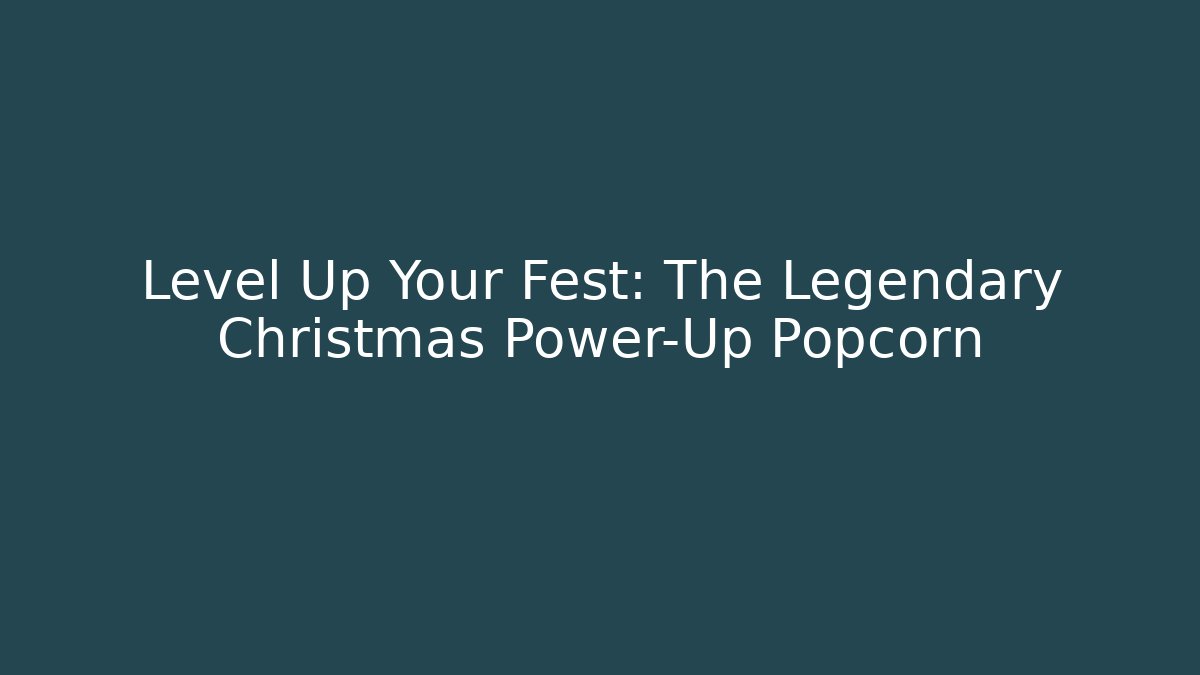 Level Up Your Fest: The Legendary Christmas Power-Up Popcorn - Método de Aprovação