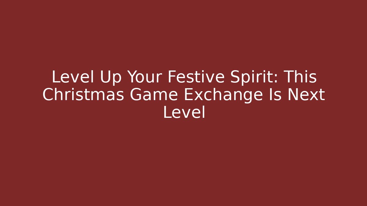 Level Up Your Festive Spirit: This Christmas Game Exchange Is Next Level