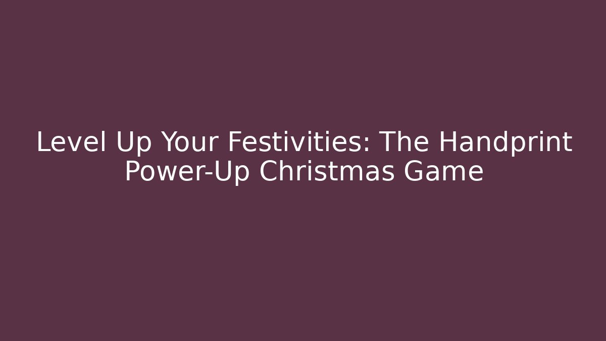 Level Up Your Festivities: The Handprint Power-Up Christmas Game