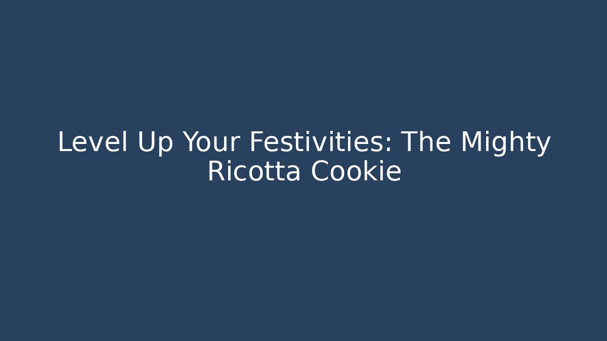 Level Up Your Festivities: The Mighty Ricotta Cookie - Método de Aprovação