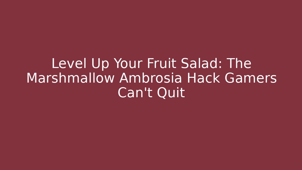 Level Up Your Fruit Salad: The Marshmallow Ambrosia Hack Gamers Can't Quit
