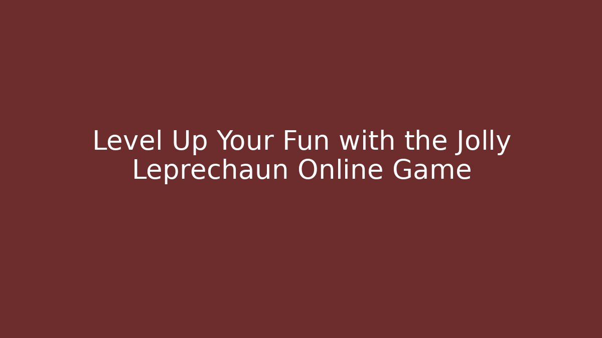 Level Up Your Fun with the Jolly Leprechaun Online Game - Método de Aprovação