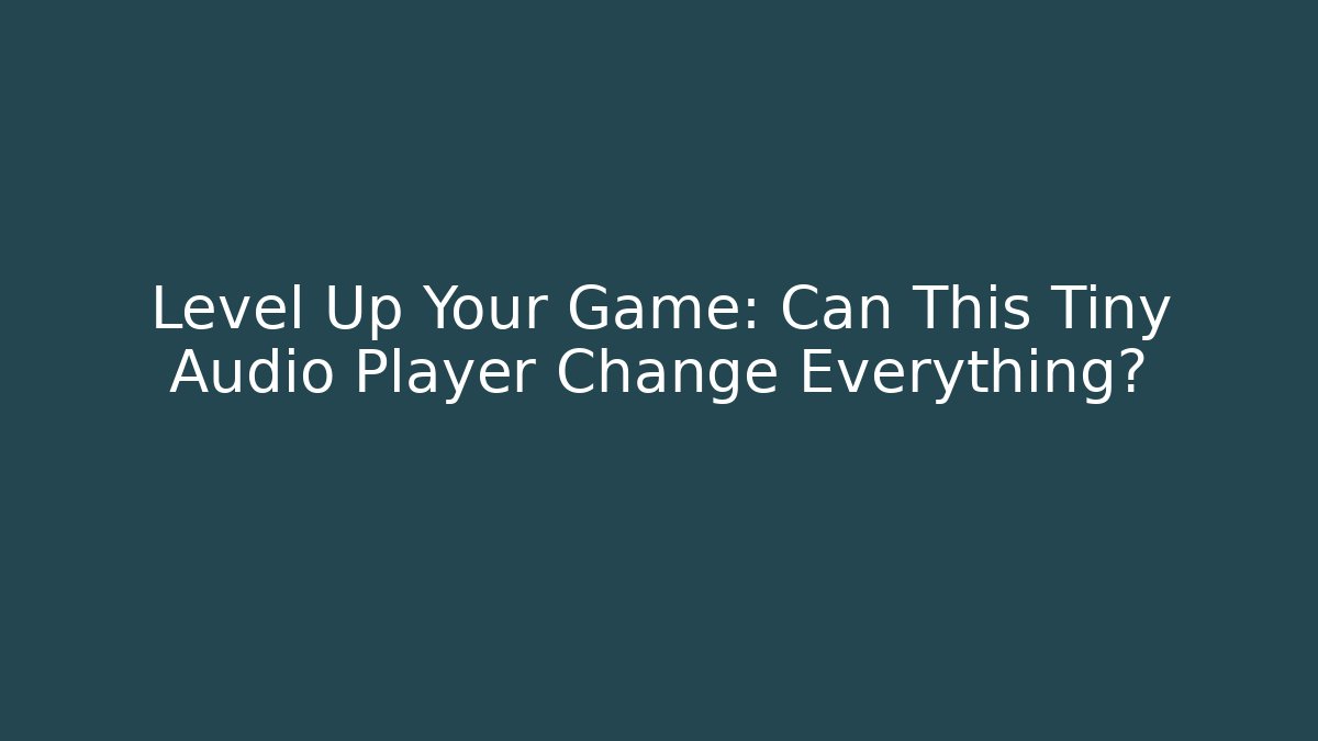 Level Up Your Game: Can This Tiny Audio Player Change Everything?