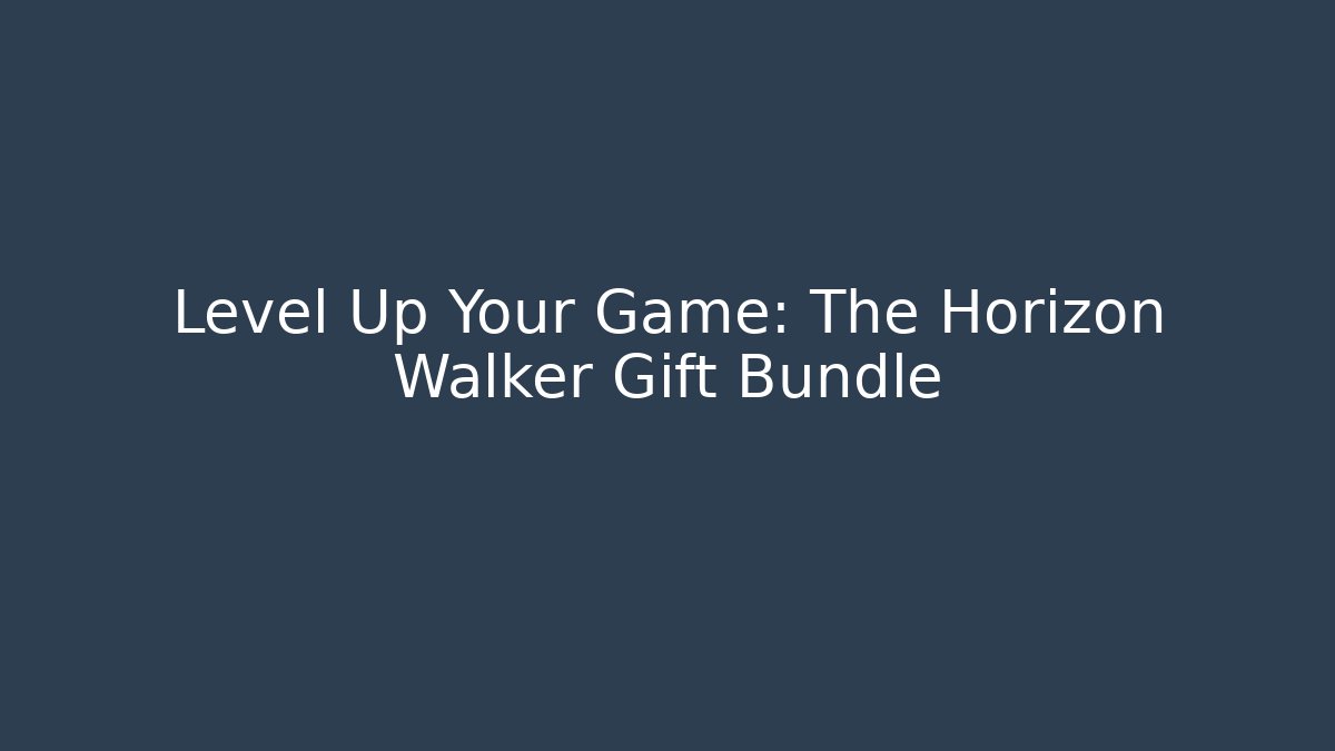 Level Up Your Game: The Horizon Walker Gift Bundle - Método de Aprovação